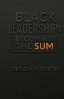 Black Leadership: Becoming the Sum B0G6BGX987 Book Cover