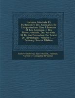 Histoire G�n�rale Et Particuli�re Des Anomalies De L'organisation Chez L'homme Et Les Animaux...: Des Monstruosit�s, Des Variet�s Et De Conformation Ou Trait� De T�ratologie, Volume 1... 1272252620 Book Cover