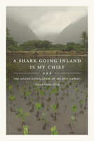 A Shark Going Inland Is My Chief: The Island Civilization of Ancient Hawai'i 0520303415 Book Cover