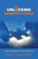 Unlocking the Benefits Puzzle: Powerful Strategies for Today's Workforce 1946203424 Book Cover