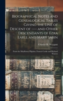 Biographical Notes and Genealogical Tables Giving the Line of Descent of ---- and Other Descendants of Ezra Earll and Mary Sabin: From the Mayflower Pilgrims, Francis Cooke and Richard Warren 1015693032 Book Cover