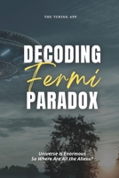 Decoding Fermi Paradox: Universe is Enormous, So Where Are All the Aliens? B0H9L16MKZ Book Cover