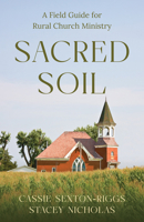 Sacred Soil: A Field Guide for Rural Church Ministry 0827235763 Book Cover
