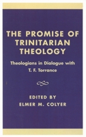 The Promise of Trinitarian Theology: Theologians in Dialogue with T. F. Torrance 0742512940 Book Cover