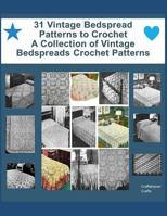 31 Vintage Bedspread Patterns to Crochet - A Collection of Vintage Bedspreads Crochet Patterns 1797578316 Book Cover