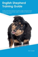 English Shepherd Training Guide English Shepherd Training Includes: English Shepherd Tricks, Socializing, Housetraining, Agility, Obedience, Behavioral Training, and More 1395861277 Book Cover