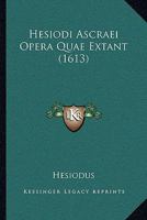 Hesiodi Ascraei Opera Quae Extant (1613) 1166055876 Book Cover