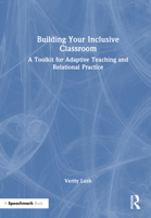 Building Your Inclusive Classroom: A Toolkit for Adaptive Teaching and Relational Practice 1032559918 Book Cover