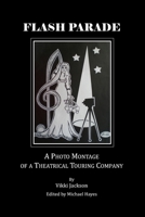 Flash Parade: A Photo Montage of a Theatrical Touring Company 144381380X Book Cover