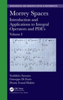 Morrey Spaces: Introduction and Applications to Integral Operators and Pde's, Volume I 1498765513 Book Cover