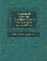 Recueil de Sonnets Familiers Suivis de Quelques Autres Pi Ces 1286959667 Book Cover