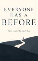 Everyone Has a Before: The Stories We Don't See B0HHL95VWD Book Cover