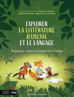 Explorer la littérature jeunesse et le langage: Du passeur culturel à l'enfant de 0 à 12 ans 2897481358 Book Cover