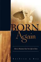 Born Again: How to Maximize Your New Life in Christ 0971785392 Book Cover
