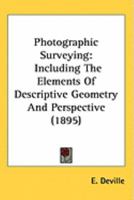 Photographic Surveying, Including the Elements of Descriptive Geometry and Perspective 3337275990 Book Cover