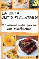 La Dieta Antiinflamatoria: 50 deliciosas recetas para tu dieta antiinflamatoria, The Anti- Inflammatory Cookbook "Spanish Version" 1802122087 Book Cover