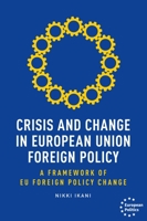 Crisis and change in European Union foreign policy: A framework of EU foreign policy change (European Politics) 1526182580 Book Cover