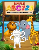 Simple Abc 123 Coloring Book For Toddlers: baby coloring book for kids ages 2-4 baby books for toddlers abc books for kids ages 2-4,4-6,6-8 abc ... book for small kids animal coloring book B08W42QGXK Book Cover