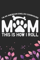 I'm an American English Coonhound Mom This Is How I Roll: Cool American English Coonhound Dog Mum Journal Notebook - Funny American English Coonhound ... Coonhound Owner Gifts. 6 x 9 in 120 pages 1674618905 Book Cover