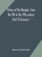 History of the Mongols, from the 9th to the 19th century (Part II) The so-called Tartars of Russia and Central Asia Division 1 9354172865 Book Cover