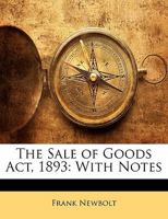 The Sale of Goods Act, 1893: With Notes 1146020767 Book Cover
