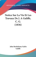 Notice Sur La Vie Et Les Travaux De J. A Galiffe, C. G. (1836) 1160210209 Book Cover