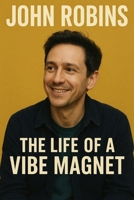 John Robins: The Life of a Vibe Magnet B0FQ4RZX27 Book Cover