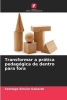 Transformar a prática pedagógica de dentro para fora (Portuguese Edition) 6630001125 Book Cover