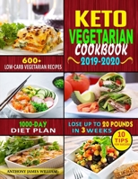 Keto Vegetarian Cookbook 2019-2020 : 600+ Low-Carb Vegetarian Recipes, 1000-Day Diet Plan, and 10 Tips for Success- Lose up to 20 Pounds in 3 Weeks 1079050523 Book Cover