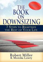 The Book on Downsizing: 7 Steps to Rightsize the Rest of Your Life 0988161109 Book Cover