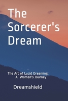 The Sorcerer's Dream: The Art of Lucid Dreaming: A Women's Journey B08TTGWWP7 Book Cover