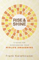 Rise & Shine: A Guide for Experiencing Your Midlife Awakening 1732752206 Book Cover