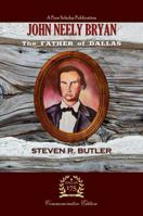 John Neely Bryan: The Father of Dallas 0692642110 Book Cover