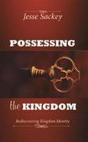 Possessing the Kingdom: Rediscovering Kingdom Identity 0996426752 Book Cover