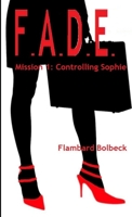 FADE Mission 1 - Controlling Sophie 1291211209 Book Cover