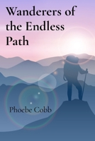 Wanderers of the Endless Path: Adventures Across the Limits of the World B0DQ2TG5S7 Book Cover