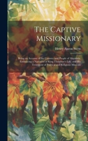 The Captive Missionary: Being an Account of the Country and People of Abyssinia. Embracing a Narrative of King Theodore's Life, and his Treatment of Political and Religious Missions 1019438150 Book Cover