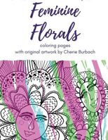 Feminine Florals: coloring pages with original artwork by Cherie Burbach 0997227443 Book Cover