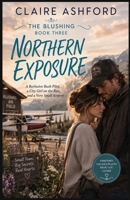 NORTHERN EXPOSURE: A Reclusive Bush Pilot, a City Girl on the Run, and a Very Small Airport (Blushing, Alaska) B0HF69SQZS Book Cover