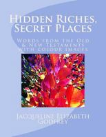 Hidden Riches, Secret Places: Words from the Old & New Testaments, with colour images 1533624003 Book Cover