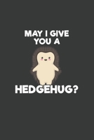 May I Give You A Hedgehug: 6x9 Inch Journal Diary Notebook 110 Blank Lined Pages Cute Hedgehog Lover Hug 1661644201 Book Cover