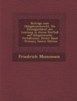 Beiträge zum Obligationenrecht. Die Unmöglichkeit der Leistung in ihrem Einfluß auf obligatorische Verhältnisse, Erster Band 1017764115 Book Cover