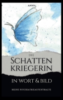 Die Schattenkriegerin in Wort und Bild: Meine Psychiatrieaufenthalte (German Edition) 3695184353 Book Cover