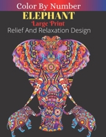 Elephant Color By Number Large Print Relief Relaxation Designs: Animals Coloring Activity Book B08G9N3TRN Book Cover