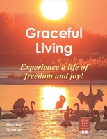 Graceful Living Today: Experience a Life of Freedom & Joy! 154056780X Book Cover