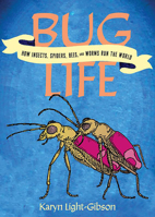 Bug Life: How Insects, Spiders, Bees, and Worms Run the World 1648413099 Book Cover