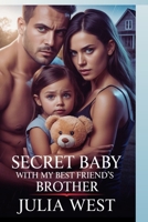 SECRET BABY WITH MY BEST FRIEND'S BROTHER: A Contemporary Reverse Harem Romance B0FL16HG83 Book Cover