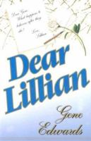 Dear Lillian: A Letter about the End of Life's Journey and the Beginning of Eternity 0768421594 Book Cover