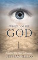 When Do I See God?: Finding the Path to Heaven 098449555X Book Cover