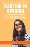 Flirting in Spanish: Your Guide & Phrasebook to Attraction using one of the World's Sexiest Languages B0CVL9V76G Book Cover